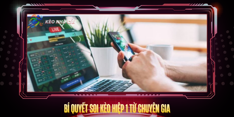 Kèo Hiệp 1 - Bí Quyết Soi Kèo Và Phân Tích Chính Xác 5 Bi Quyet Soi Keo Hiep 1 Tu Chuyen Gia