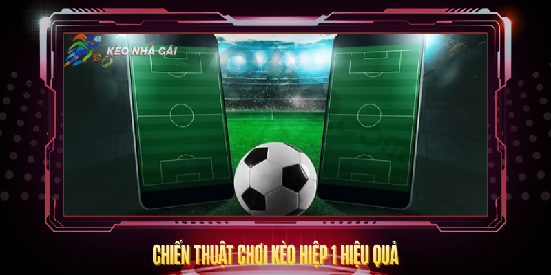 Kèo Hiệp 1 - Bí Quyết Soi Kèo Và Phân Tích Chính Xác 4 Chien Thuat Choi Keo Hiep 1 Hieu Qua