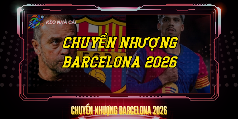 Chuyển Nhượng Barcelona 2026 – Tin Tức Nóng Nhất Hiện Nay 1 Chuyen Nhuong Barcelona 2026