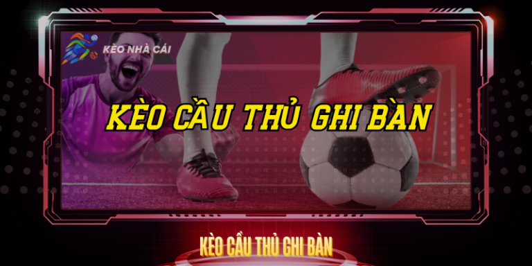 Kèo Cầu Thủ Ghi Bàn - Hướng Dẫn Chi Tiết Và Hiệu Quả 2 Keo Cau Thu Ghi Ban
