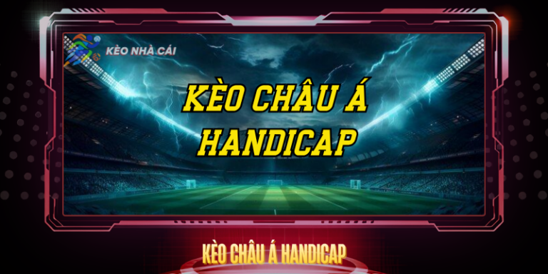 Kèo Châu Á Handicap - Hướng Dẫn Đọc Và Phân Tích Chi Tiết 7 Keo Chau A Handicap