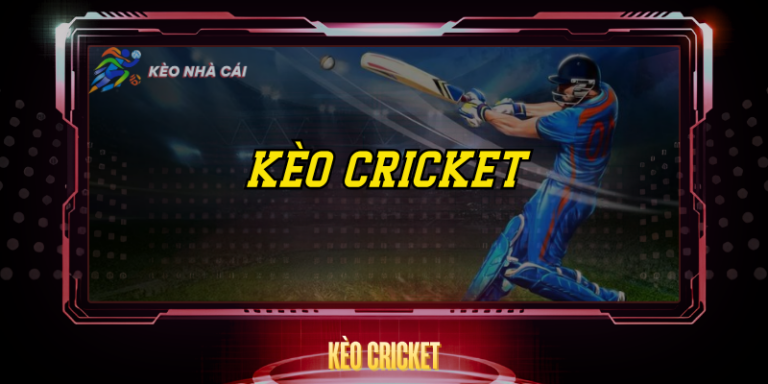 Kèo Cricket – Cơ Hội Cược Hấp Dẫn Ít Người Biết 7 Keo Cricket