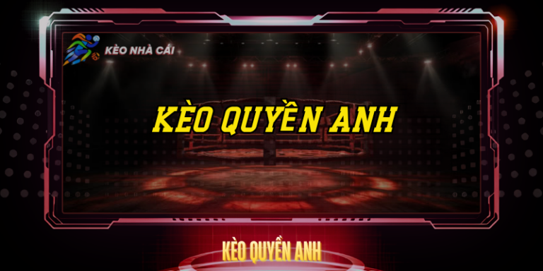Kèo Quyền Anh – Bí Quyết Đọc Tỷ Lệ Và Cược Thắng 5 Keo Quyen Anh