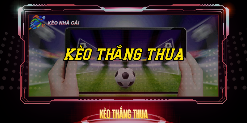 Kèo Thắng Thua – Nền Tảng Cá Cược Bóng Đá Hiệu Quả 1 Keo Thang Thua