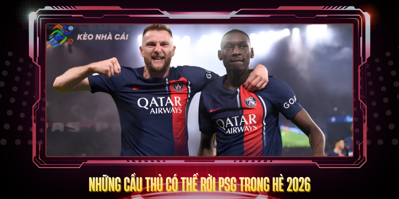 Chuyển Nhượng PSG 2026 – Những Thương Vụ Đáng Chú Ý 3 Nhung Cau Thu Co The Roi Psg Trong He 2026