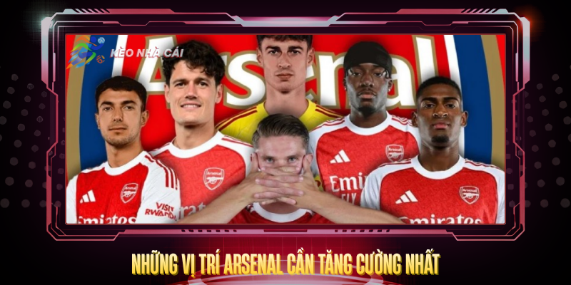 Chuyển Nhượng Arsenal 2026 – Arteta Xây Đội Vô Địch 2 Nhung Vi Tri Arsenal Can Tang Cuong Nhat