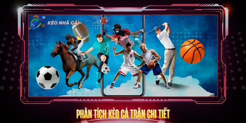 Kèo Cả Trận - Hướng Dẫn Phân Tích Và Soi Kèo Toàn Diện 3 Phan Tich Keo Ca Tran Chi Tiet