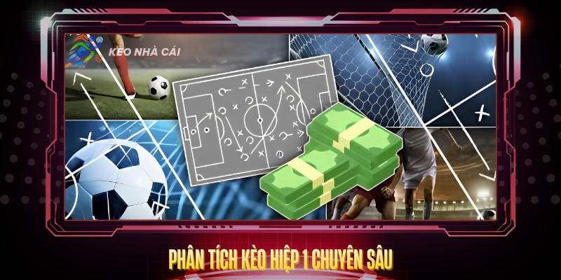 Kèo Hiệp 1 - Bí Quyết Soi Kèo Và Phân Tích Chính Xác 3 Phan Tich Keo Hiep 1 Chuyen Sau
