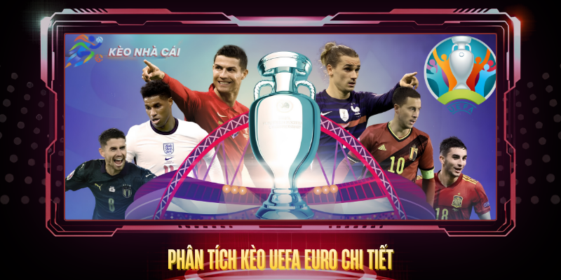 UEFA Euro - Phân Tích Kèo Nhà Cái Và Dự Đoán Trận Đấu 3 Phan Tich Keo Uefa Euro Chi Tiet