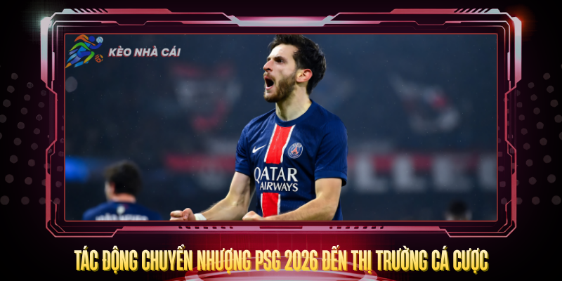 Chuyển Nhượng PSG 2026 – Những Thương Vụ Đáng Chú Ý 4 Tac Dong Chuyen Nhuong Psg 2026 Den Thi Truong Ca Cuoc