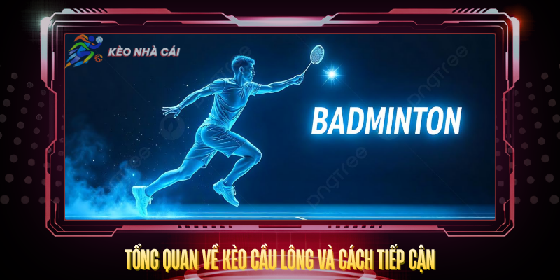 Kèo Cầu Lông – Cách Cược Thông Minh Tại Kèo Nhà Cái 2 Tong Quan Ve Keo Cau Long Va Cach Tiep Can