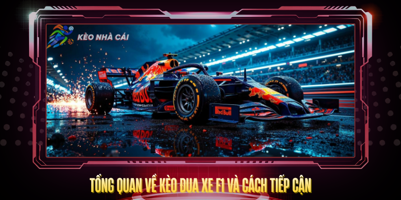 Kèo Đua Xe F1 – Tỷ Lệ Hấp Dẫn Và Cách Cược Đúng 2 Tong Quan Ve Keo Dua Xe F1 Va Cach Tiep Can